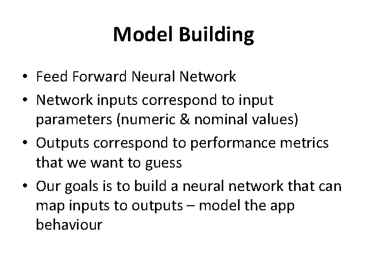 Model Building • Feed Forward Neural Network • Network inputs correspond to input parameters Model Building • Feed Forward Neural Network • Network inputs correspond to input parameters