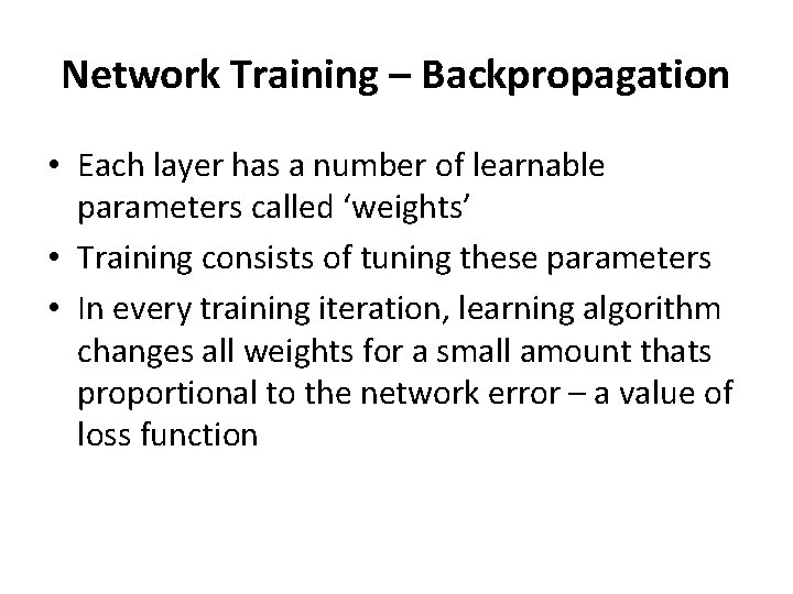 Network Training – Backpropagation • Each layer has a number of learnable parameters called Network Training – Backpropagation • Each layer has a number of learnable parameters called