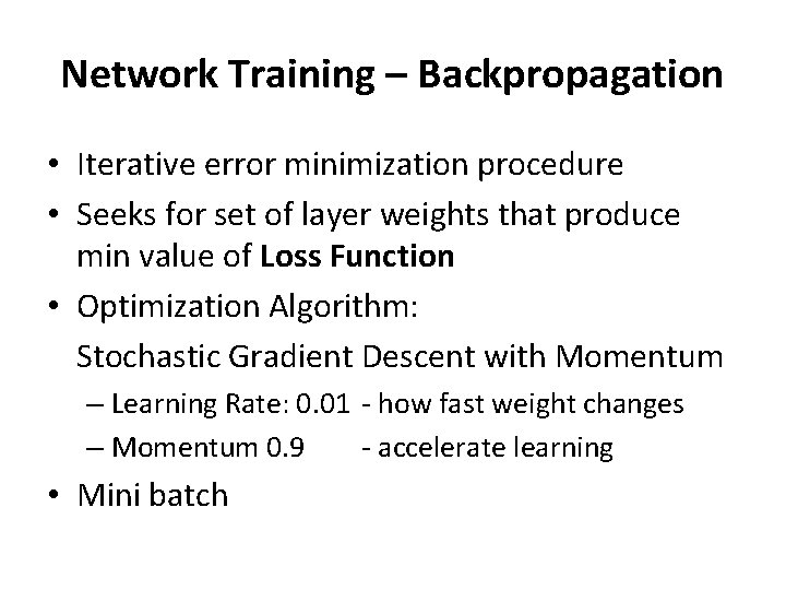 Network Training – Backpropagation • Iterative error minimization procedure • Seeks for set of Network Training – Backpropagation • Iterative error minimization procedure • Seeks for set of