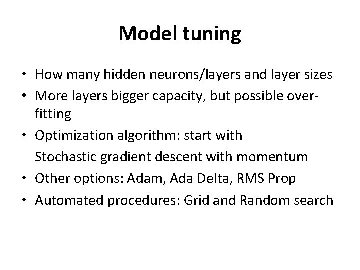 Model tuning • How many hidden neurons/layers and layer sizes • More layers bigger Model tuning • How many hidden neurons/layers and layer sizes • More layers bigger