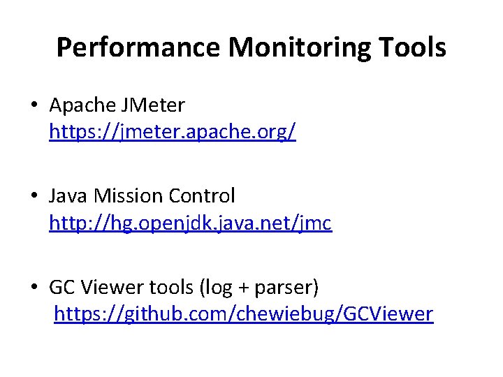 Performance Monitoring Tools • Apache JMeter https: //jmeter. apache. org/ • Java Mission Control Performance Monitoring Tools • Apache JMeter https: //jmeter. apache. org/ • Java Mission Control