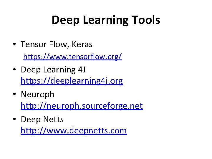 Deep Learning Tools • Tensor Flow, Keras https: //www. tensorflow. org/ • Deep Learning Deep Learning Tools • Tensor Flow, Keras https: //www. tensorflow. org/ • Deep Learning