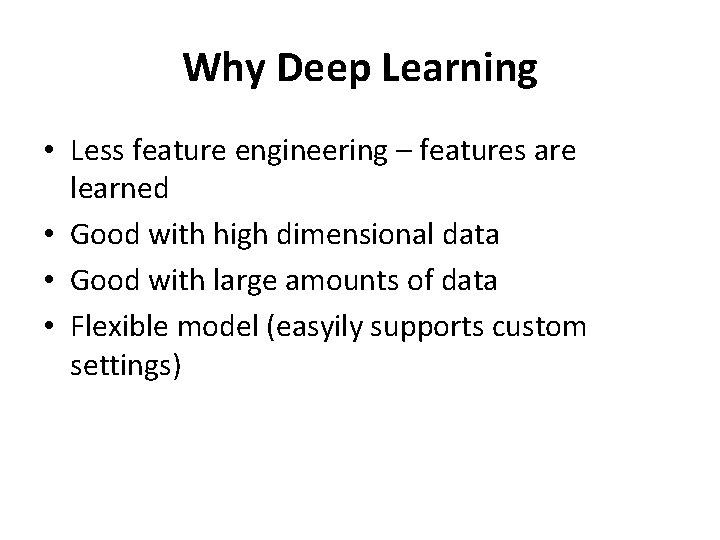 Why Deep Learning • Less feature engineering – features are learned • Good with Why Deep Learning • Less feature engineering – features are learned • Good with