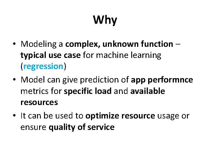 Why • Modeling a complex, unknown function – typical use case for machine learning Why • Modeling a complex, unknown function – typical use case for machine learning