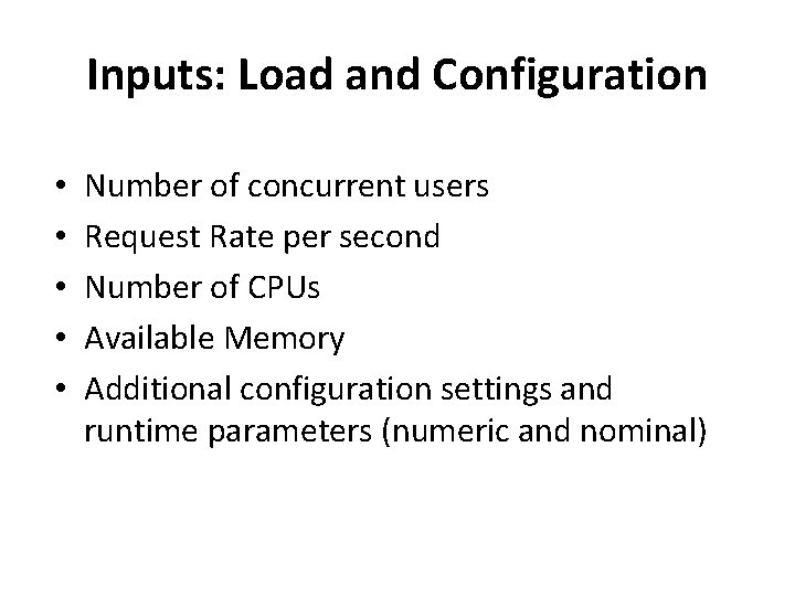 Inputs: Load and Configuration • • • Number of concurrent users Request Rate per Inputs: Load and Configuration • • • Number of concurrent users Request Rate per