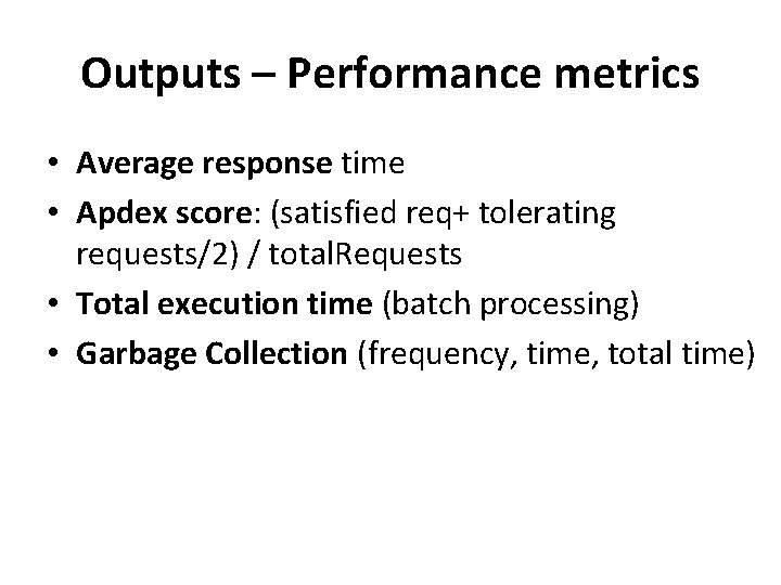 Outputs – Performance metrics • Average response time • Apdex score: (satisfied req+ tolerating Outputs – Performance metrics • Average response time • Apdex score: (satisfied req+ tolerating