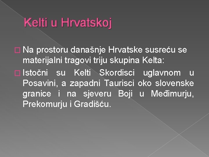 Kelti u Hrvatskoj � Na prostoru današnje Hrvatske susreću se materijalni tragovi triju skupina