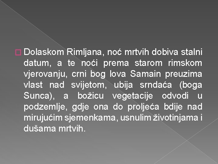 � Dolaskom Rimljana, noć mrtvih dobiva stalni datum, a te noći prema starom rimskom