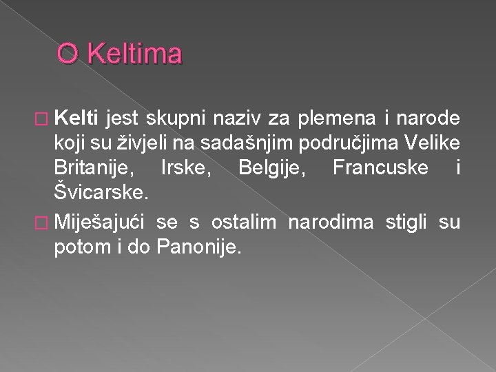 O Keltima � Kelti jest skupni naziv za plemena i narode koji su živjeli