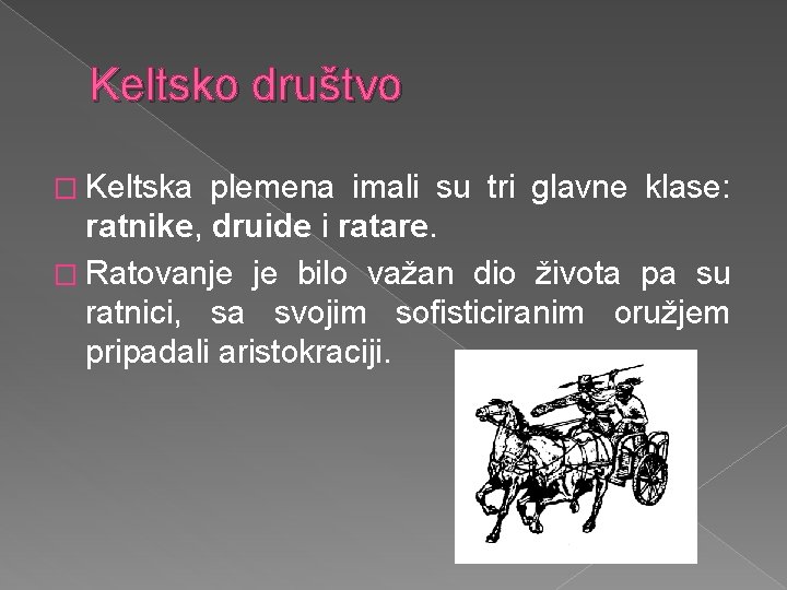 Keltsko društvo � Keltska plemena imali su tri glavne klase: ratnike, druide i ratare.