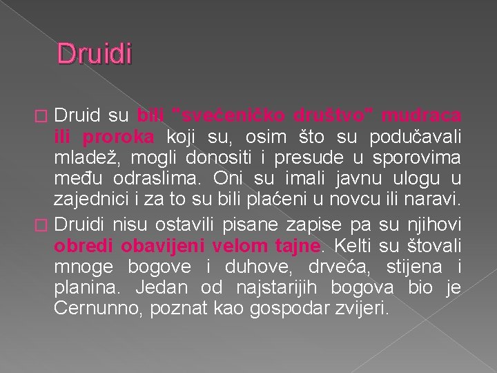 Druidi Druid su bili "svećeničko društvo" mudraca ili proroka koji su, osim što su