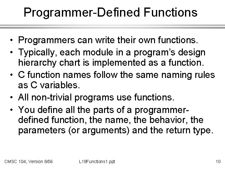 Programmer-Defined Functions • Programmers can write their own functions. • Typically, each module in