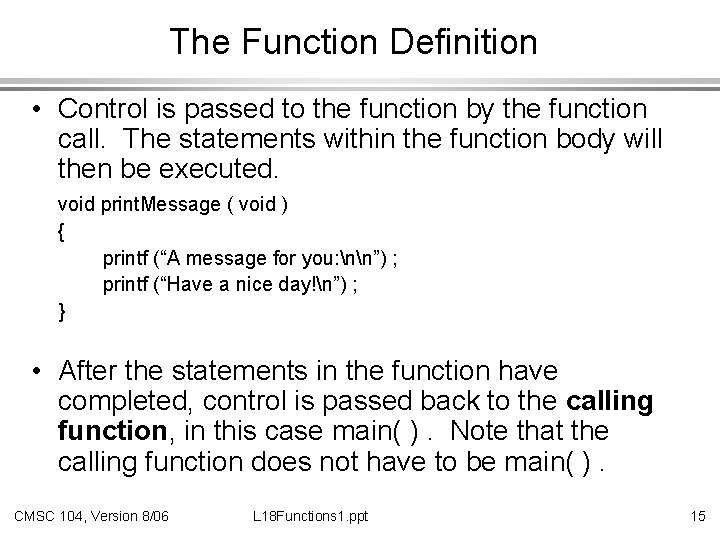 The Function Definition • Control is passed to the function by the function call.