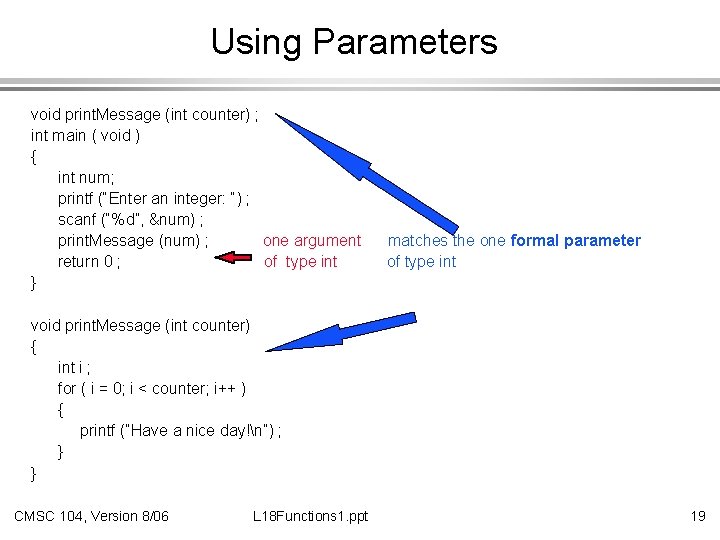Using Parameters void print. Message (int counter) ; int main ( void ) {