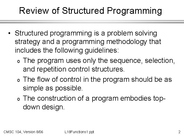 Review of Structured Programming • Structured programming is a problem solving strategy and a