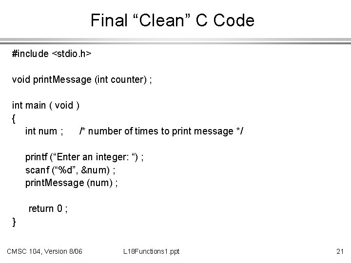 Final “Clean” C Code #include <stdio. h> void print. Message (int counter) ; int