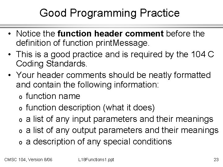 Good Programming Practice • Notice the function header comment before the definition of function