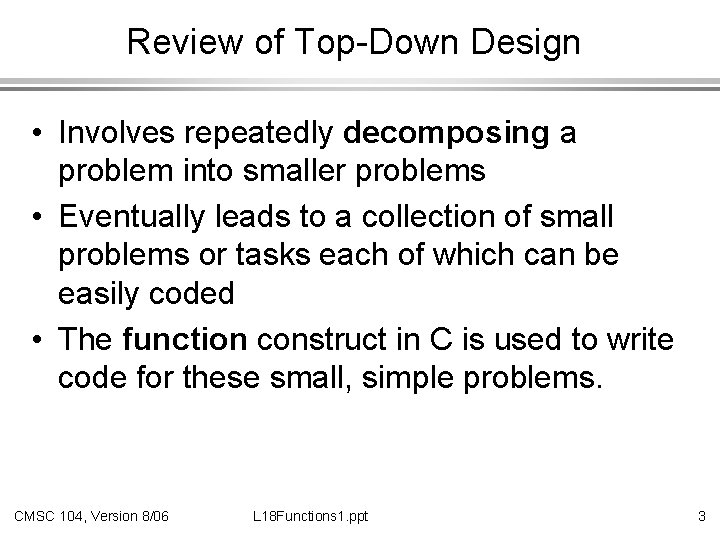 Review of Top-Down Design • Involves repeatedly decomposing a problem into smaller problems •