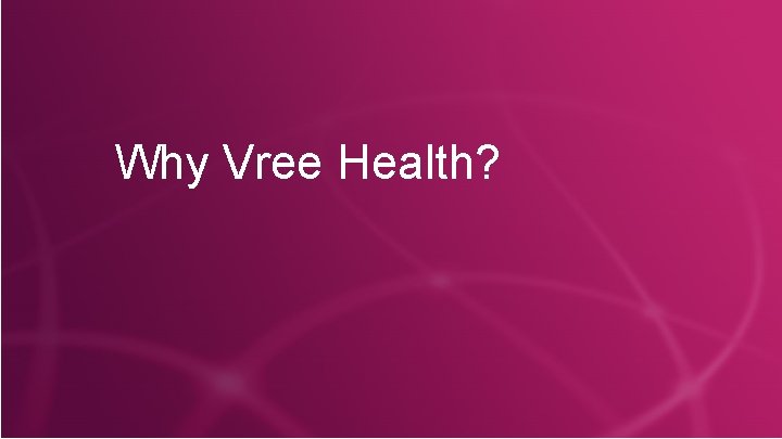 Why Vree Health? 