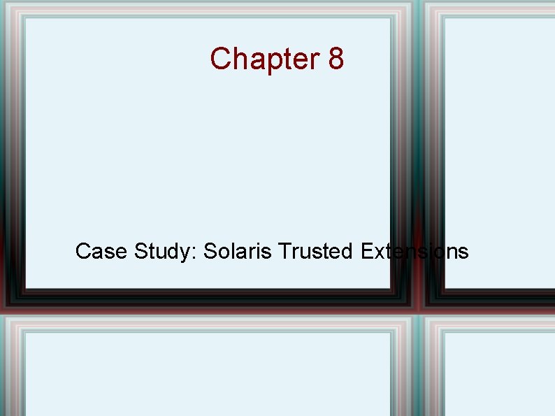 Chapter 8 Case Study: Solaris Trusted Extensions 