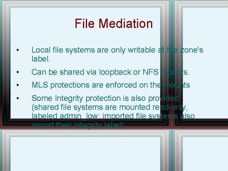 File Mediation • Local file systems are only writable at the zone's label. •