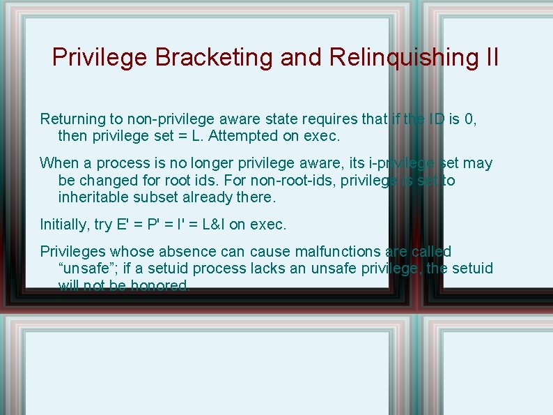 Privilege Bracketing and Relinquishing II Returning to non-privilege aware state requires that if the