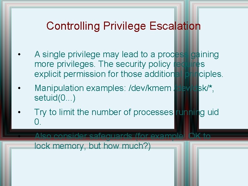 Controlling Privilege Escalation • A single privilege may lead to a process gaining more