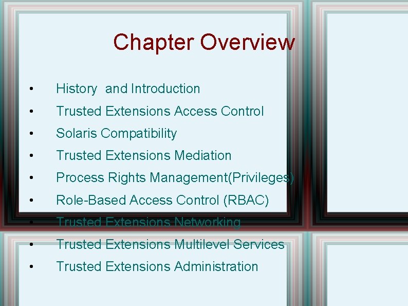 Chapter Overview • History and Introduction • Trusted Extensions Access Control • Solaris Compatibility