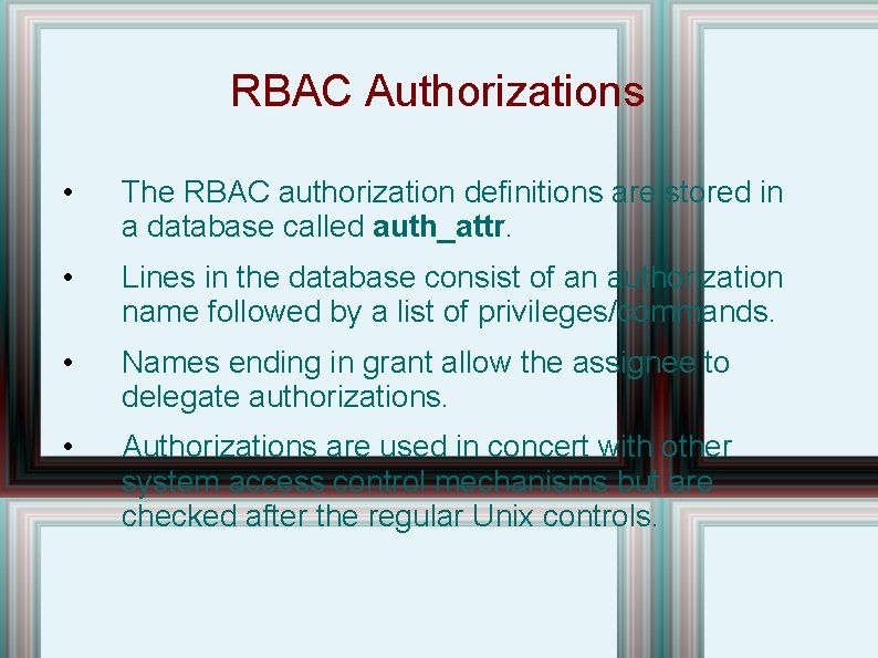 RBAC Authorizations • The RBAC authorization definitions are stored in a database called auth_attr.