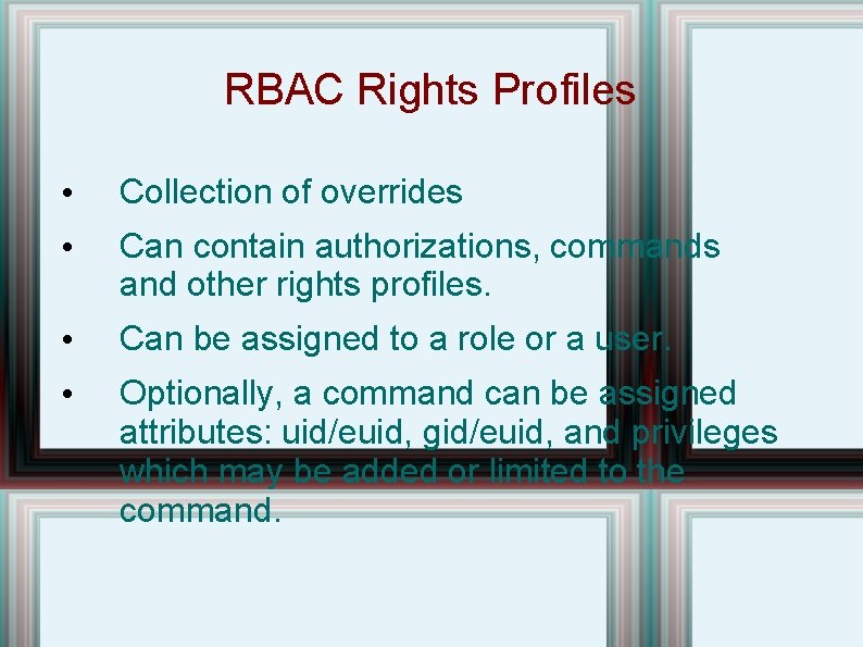 RBAC Rights Profiles • Collection of overrides • Can contain authorizations, commands and other