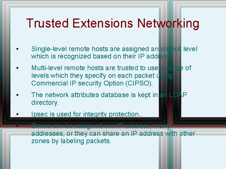 Trusted Extensions Networking • Single-level remote hosts are assigned an implicit level which is