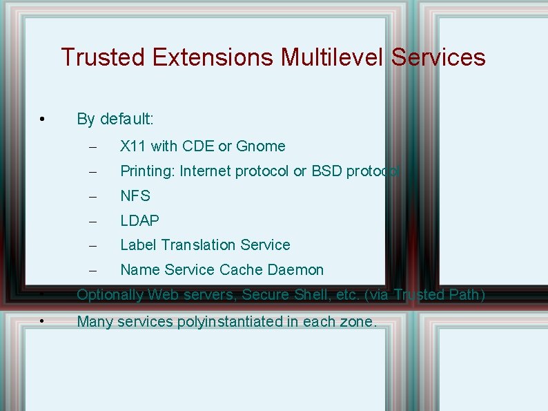 Trusted Extensions Multilevel Services • By default: – X 11 with CDE or Gnome