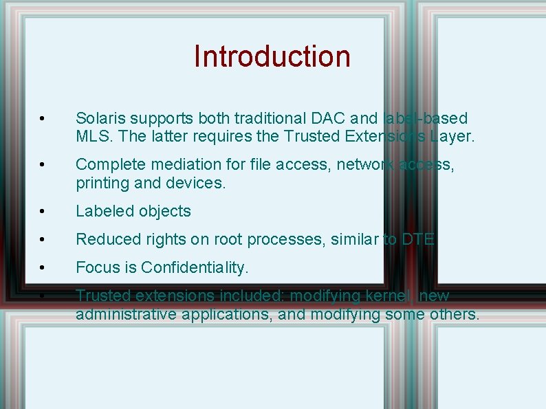 Introduction • Solaris supports both traditional DAC and label-based MLS. The latter requires the