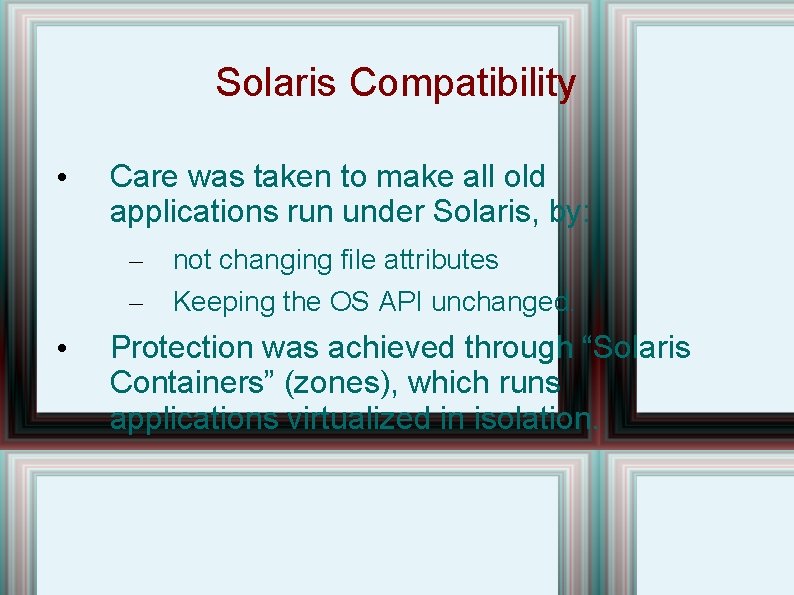 Solaris Compatibility • Care was taken to make all old applications run under Solaris,