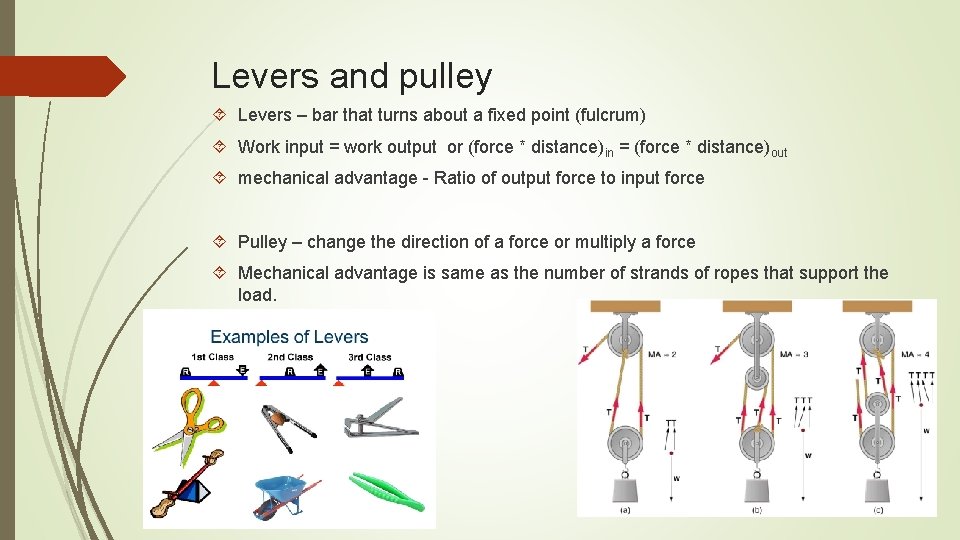 Levers and pulley Levers – bar that turns about a fixed point (fulcrum) Work