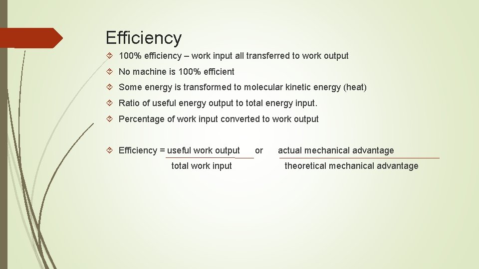 Efficiency 100% efficiency – work input all transferred to work output No machine is