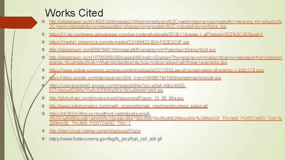 Works Cited http: //slideplayer. com/1455519/4/images/1/Work+In+physics%2 C+work+has+a+very+specific+meaning. +In+physics% 2 C+work+represents+a+measurable+change+in+a+system%2 C+caused+by+a+force. . jpg https: //i