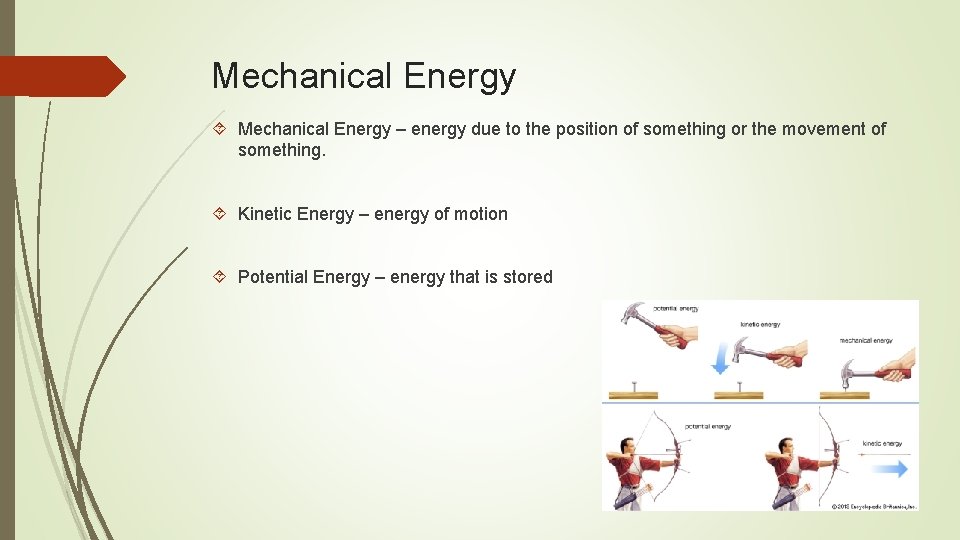 Mechanical Energy – energy due to the position of something or the movement of