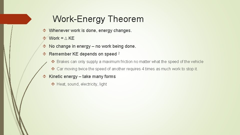 Work-Energy Theorem Whenever work is done, energy changes. Work = D KE No change