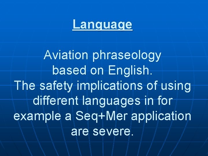 Language Aviation phraseology based on English. The safety implications of using different languages in