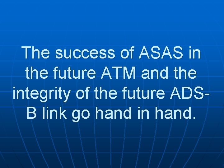 The success of ASAS in the future ATM and the integrity of the future