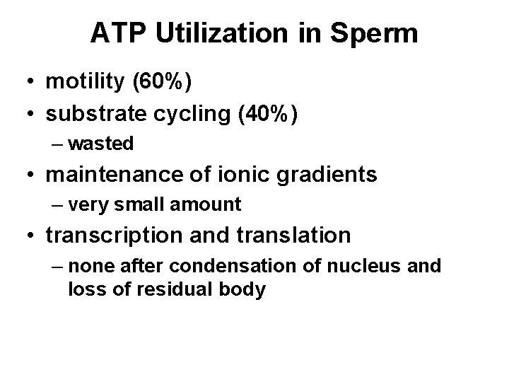 ATP Utilization in Sperm • motility (60%) • substrate cycling (40%) – wasted • ATP Utilization in Sperm • motility (60%) • substrate cycling (40%) – wasted •