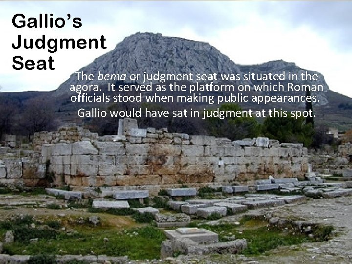 Gallio’s Judgment Seat The bema or judgment seat was situated in the agora. It