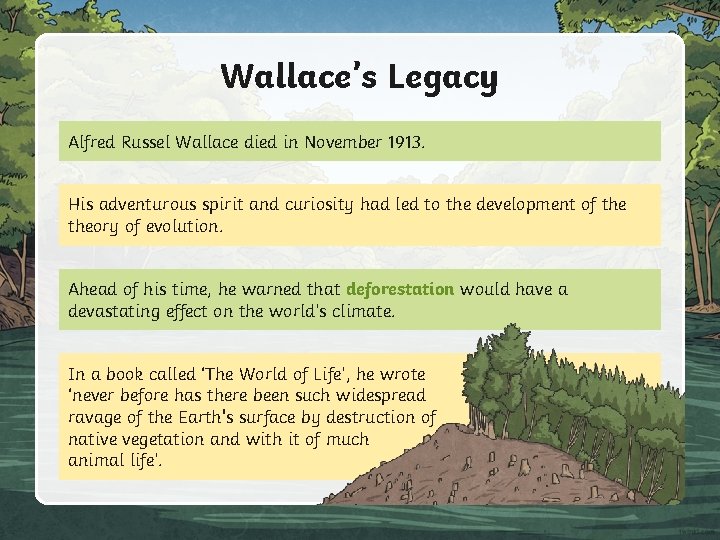 Wallace’s Legacy Alfred Russel Wallace died in November 1913. His adventurous spirit and curiosity