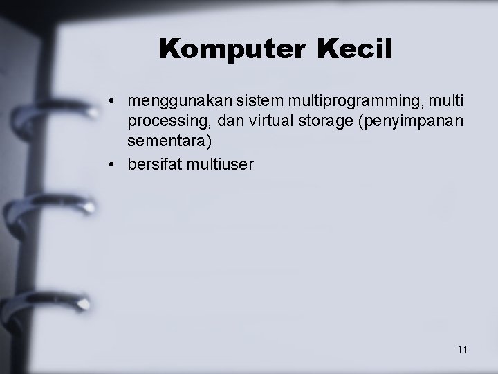 Komputer Kecil • menggunakan sistem multiprogramming, multi processing, dan virtual storage (penyimpanan sementara) •