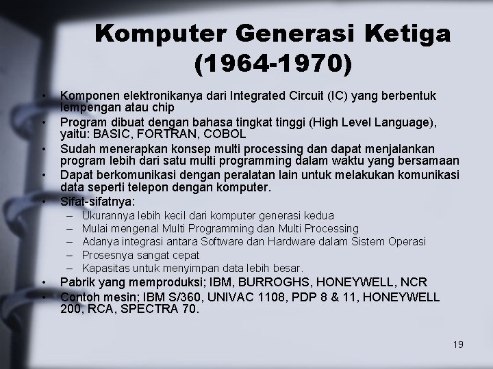 Komputer Generasi Ketiga (1964 -1970) • • • Komponen elektronikanya dari Integrated Circuit (IC)