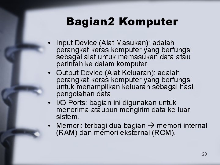 Bagian 2 Komputer • Input Device (Alat Masukan): adalah perangkat keras komputer yang berfungsi