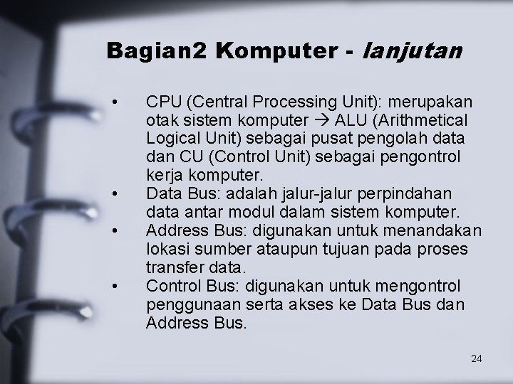 Bagian 2 Komputer - lanjutan • • CPU (Central Processing Unit): merupakan otak sistem