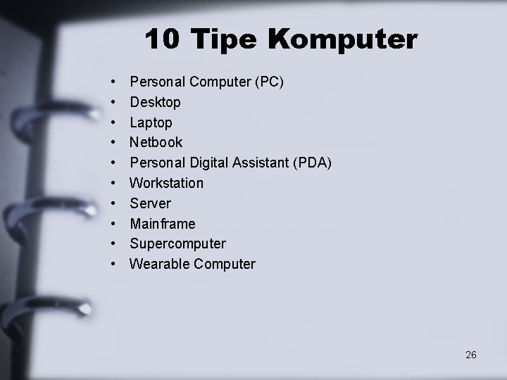 10 Tipe Komputer • • • Personal Computer (PC) Desktop Laptop Netbook Personal Digital