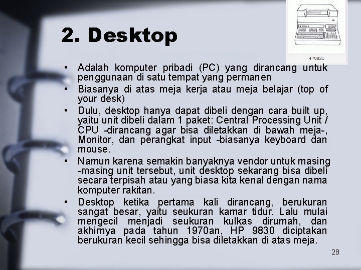 2. Desktop • Adalah komputer pribadi (PC) yang dirancang untuk penggunaan di satu tempat